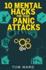 10 Mental Hacks For Your Panic Attacks By Tom Ward Cover Image