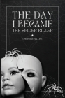The Day I Became The Spider Killer: A Memoir Of Trauma, Tragedy & Survival Cover Image