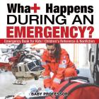 What Happens During an Emergency? Emergency Book for Kids Children's Reference & Nonfiction By Baby Professor Cover Image