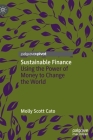 Sustainable Finance: Using the Power of Money to Change the World By Molly Scott Cato Cover Image