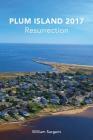 Plum Island 2017: The Resurrection By William Sargent Cover Image
