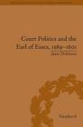 Court Politics and the Earl of Essex, 1589-1601 (Political and Popular Culture in the Early Modern Period) By Janet Dickinson Cover Image