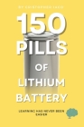 150 Pills of Lithium Battery: Learning has never been easier Cover Image