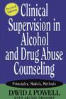 Clinical Supervision in Alcohol and Drug Abuse Counseling: Principles, Models, Methods By David J. Powell, Archie Brodsky (With) Cover Image
