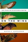 On the Wing: Insects, Pterosaurs, Birds, Bats and the Evolution of Animal Flight Cover Image