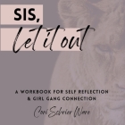 Sis, Let It Out By Cori Schrier Ware Cover Image