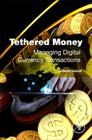 Tethered Money: Managing Digital Currency Transactions By Gideon Samid Cover Image