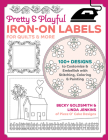 Pretty & Playful Iron-On Labels for Quilts & More: 100+ Designs to Customize & Embellish with Stitching, Coloring & Painting By Becky Goldsmith, Linda Jenkins Cover Image
