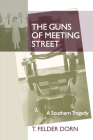 The Guns of Meeting Street: A Southern Tragedy By T. Felder Dorn Cover Image
