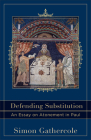 Defending Substitution: An Essay on Atonement in Paul (Acadia Studies in Bible and Theology) By Simon Gathercole, Craig a. Evans (Editor), Lee McDonald (Editor) Cover Image