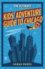 Ultimate Kids' Adventure Guide to Chicago Cover Image