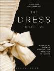 The Dress Detective: A Practical Guide to Object-Based Research in Fashion By Ingrid E. Mida, Alexandra Kim Cover Image