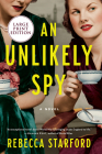 An Unlikely Spy: A Novel By Rebecca Starford Cover Image