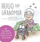 Hugo and Grandmar: How One Grandma Learns To Accept The Help Of A Very Special Friend. By Brett Hay, Lorraine Hay, Carol Kemp (Illustrator) Cover Image