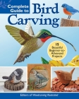 Complete Guide to Bird Carving: 15 Beautiful Beginner-To-Advanced Projects Cover Image