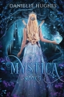 Mystica: Book 3 By Danielle Hughes Cover Image