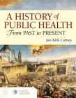 A History of Public Health: From Past to Present By Jan Kirk Carney Cover Image