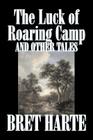 The Luck of Roaring Camp and Other Tales by Bret Harte, Fiction, Westerns, Historical Cover Image