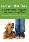 Can We Have One?: A Parent's Guide to Raising Kids with Cats and Dogs By Lynn F. Buzhardt, Sue D. Steib Cover Image