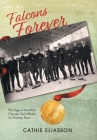 Falcons Forever: The Saga of the 1920 Olympic Gold Medal Ice Hockey Team By Cathie Eliasson Cover Image
