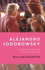 Alejandro Jodorowsky: Filmmaker and Philosopher (Philosophical Filmmakers) By William Egginton, Costica Bradatan (Editor) Cover Image