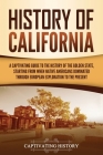 History of California: A Captivating Guide to the History of the Golden State, Starting from when Native Americans Dominated through European By Captivating History Cover Image
