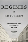 Regimes of Historicity: Presentism and Experiences of Time By François Hartog, Saskia Brown (Translator) Cover Image