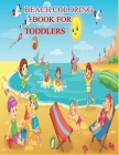 Beach Coloring Book for Toddlers: A Kids Day at the Beach, Summer Vacation Beach Theme Coloring Book for Preschool & Elementary Little Boys & Girls Ag By Richard Beach Summer Cover Image