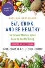 Eat, Drink, and Be Healthy: The Harvard Medical School Guide to Healthy Eating By Walter Willett, M.D., P.J. Skerrett (With) Cover Image