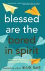 Blessed Are the Bored in Spirit: A Young Catholic's Search for Meaning By Mark Hart Cover Image