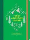 The Family Adventure Journal: Turn Everyday Outings into Memorable Explorations (Family Travel Journal, Family Memory Book, Vacation Memory Book) By Chronicle Books Cover Image