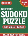 Sudoku Puzzle Book For Adults Large Print 7: Perfect Exciting & Challenging Solo Time Sudoku Puzzle Book for Adults Teens and More ( 150+ Mixed Sudoku Cover Image