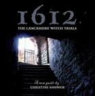 1612: The Lancashire Witch Trials: A New Guide By Christine Goodier Cover Image