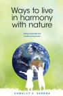 Ways to Live in Harmony with Nature: Living Sustainably and Working with Passion By Kamaljit K. Sangha Cover Image