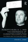 Roberto Busa, S. J., and the Emergence of Humanities Computing: The Priest and the Punched Cards By Steven E. Jones Cover Image