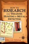How to Research for Treasure Hunting and Metal Detecting: From Lead Generation to Vetting By Otto Von Helsing Cover Image