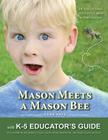 Mason Meets a Mason Bee: An Educational Encounter with a Pollinator; with K-5 Educator Guide for Classroom Teachers, Naturalists, Scout Leaders By Dawn V. Pape Cover Image