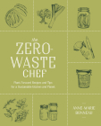 The Zero-Waste Chef: Plant-Forward Recipes and Tips for a Sustainable Kitchen and Planet By Anne-Marie Bonneau Cover Image
