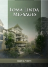 Loma Linda Messages: Large Print Unpublished Testimonies Edition, Country living Counsels, 1844 made simple, counsels to the adventist pion Cover Image
