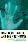 Design, Mediation, and the Posthuman (Postphenomenology and the Philosophy of Technology) Cover Image