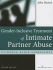 Gender-Inclusive Treatment of Intimate Partner Abuse: Evidence-Based Approaches By John Hamel Cover Image