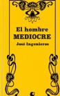 El Hombre Mediocre By Jose Ingenieros Cover Image
