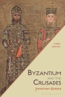 Byzantium and the Crusades By Jonathan Harris Cover Image