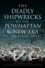 The Deadly Shipwrecks of the Powhattan & New Era on the Jersey Shore (Disaster) By Captain Robert F. Bennett, Susan Leigh Bennett, Commander Timothy R. Dring Cover Image
