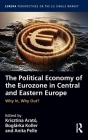 The Political Economy of the Eurozone in Central and Eastern Europe: Why In, Why Out? By Krisztina Arató (Editor), Boglarka Koller (Editor), Anita Pelle (Editor) Cover Image