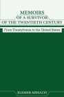 Memoirs of a Survivor of the Twentieth Century: From Transylvania to the United States By Elemer Mihalyi Cover Image