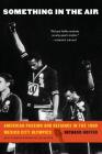 Something in the Air: American Passion and Defiance in the 1968 Mexico City Olympics Cover Image