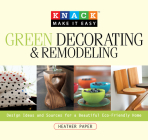 Green Decorating & Remodeling: Design Ideas and Sources for a Beautiful Eco-Friendly Home (Knack: Make It Easy (Home)) By Heather Paper Cover Image