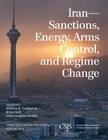 Iran: Sanctions, Energy, Arms Control, and Regime Change (CSIS Reports) By Anthony H. Cordesman, Bryan Gold, Chloe Coughlin-Schulte Cover Image