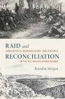 Raid and Reconciliation: Pancho Villa, Modernization, and Violence in the U.S.-Mexico Borderlands By Brandon Morgan Cover Image